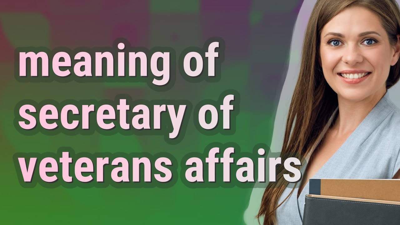 Secretary of veterans affairs meaning of Secretary of veterans