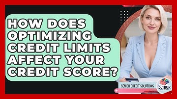 How Does Optimizing Credit Limits Affect Your Credit Score? - Senior Credit Solutions