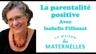 Isabelle Filliozat répond à vos questions sur la parentalité positive- La Maison des Maternelles