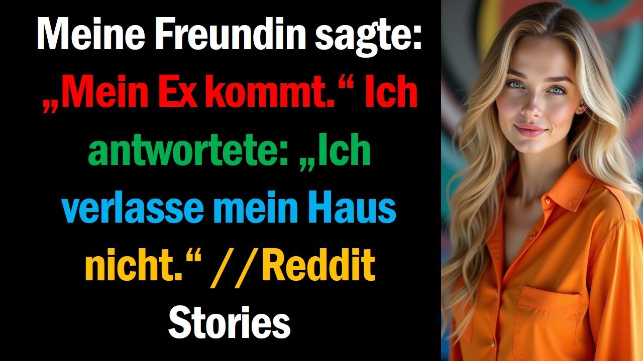 Meine Freundin sagte: „Mein Ex kommt.“ Ich antwortete: „Ich verlasse mein Haus nicht.“