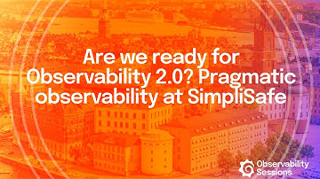 Observability 2.0 in the Real World: Lessons from SimpliSafe’s Engineering Journey