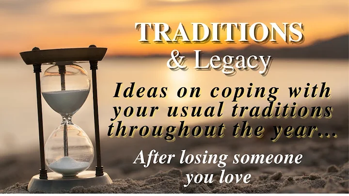 Traditions and Legacy:  Ideas on Coping with Your ...