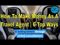 How To Make Money As A Travel Agent | 6 Top Ways