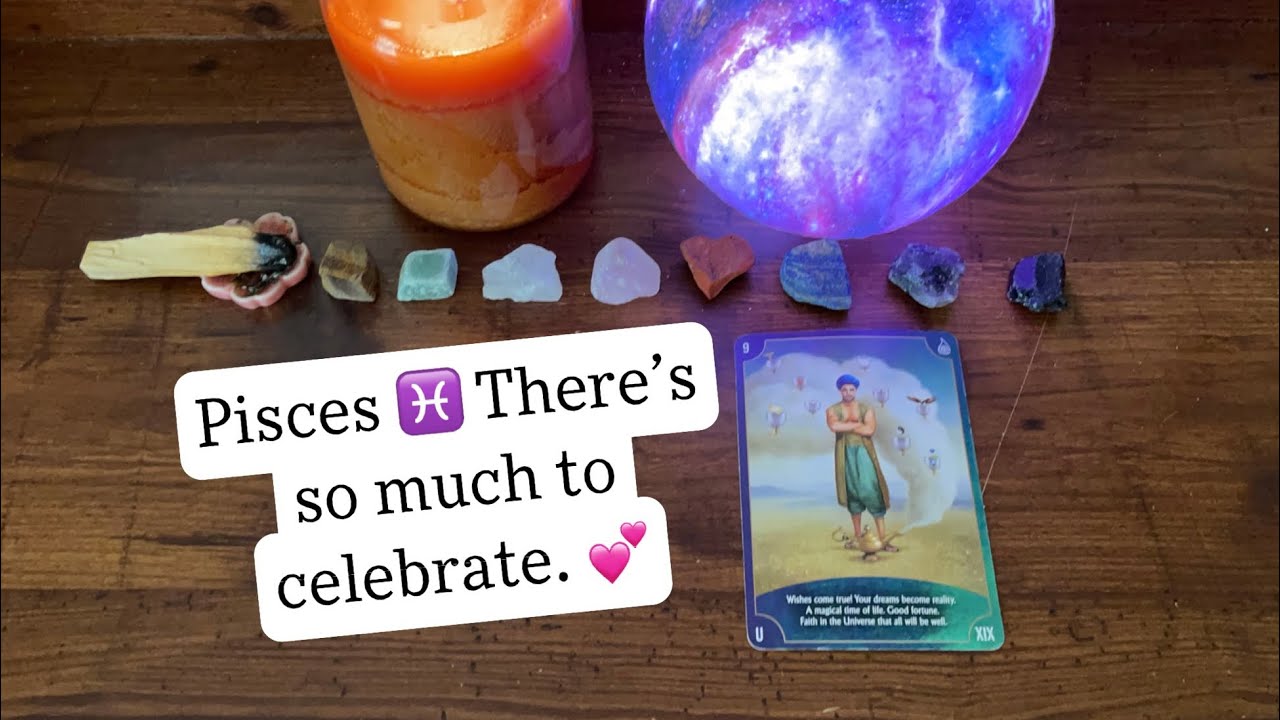 Pisces -  There is so much to celebrate. Your dreams are close to becoming REALITY.