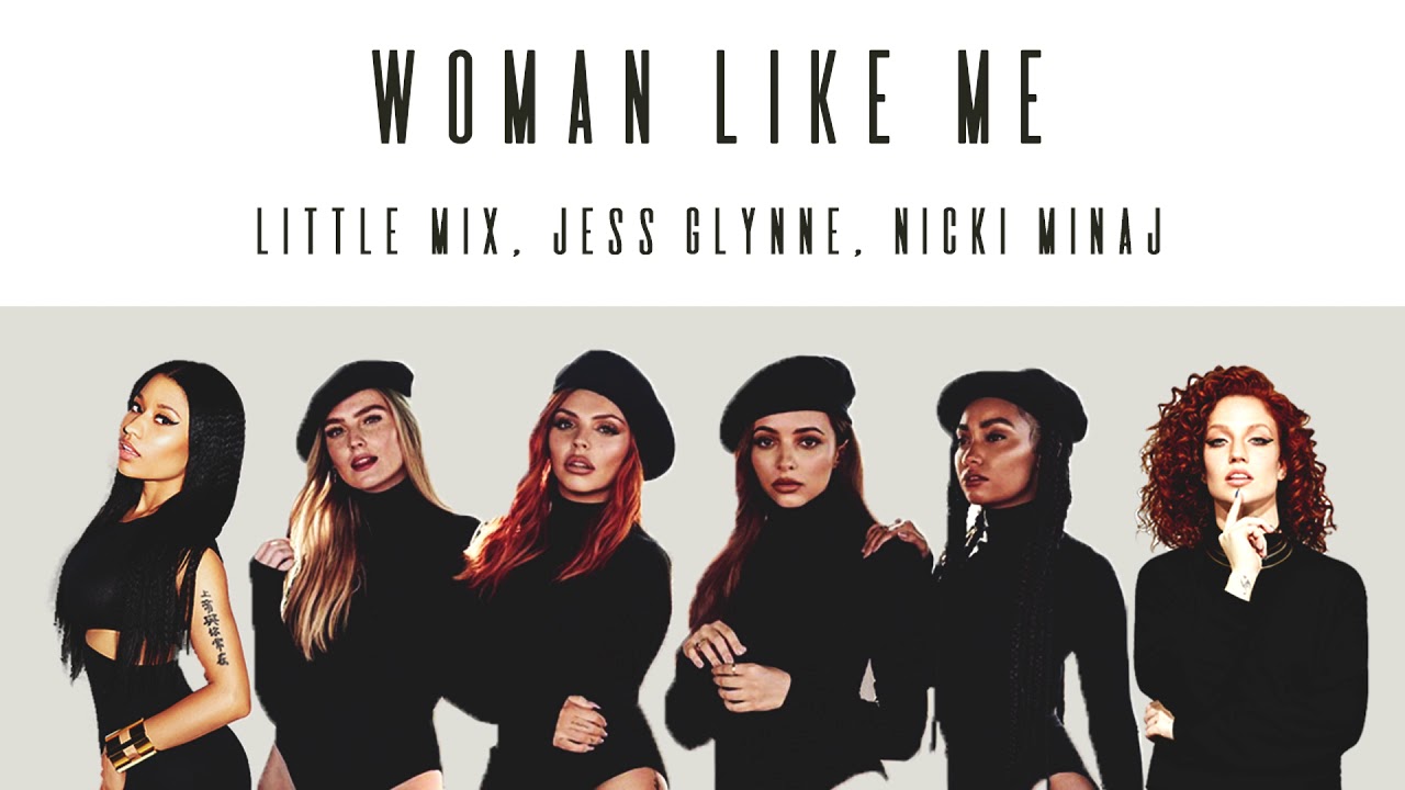 Woman Like Me (feat. Nicki Minaj) - song and lyrics by Little Mix