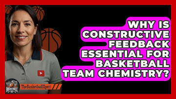 Why Is Constructive Feedback Essential For Basketball Team Chemistry? - The Basketball Xpert
