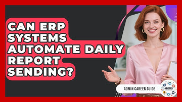Can ERP Systems Automate Daily Report Sending? - Admin Career Guide