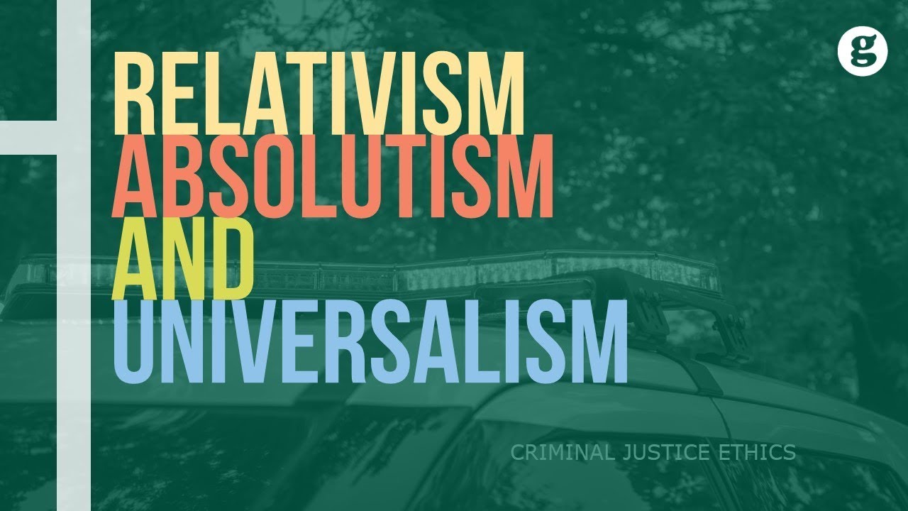 Relativism, Absolutism, and Universalism