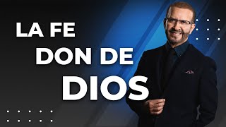 La Fe, don de Dios | F15