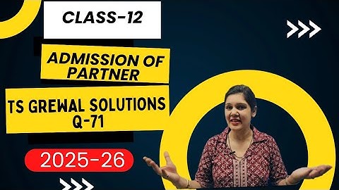 Admission of partner ts grewal solutions 2025 | admission of a partner practical problems 
