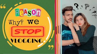 Reason why we stop vlogging ?