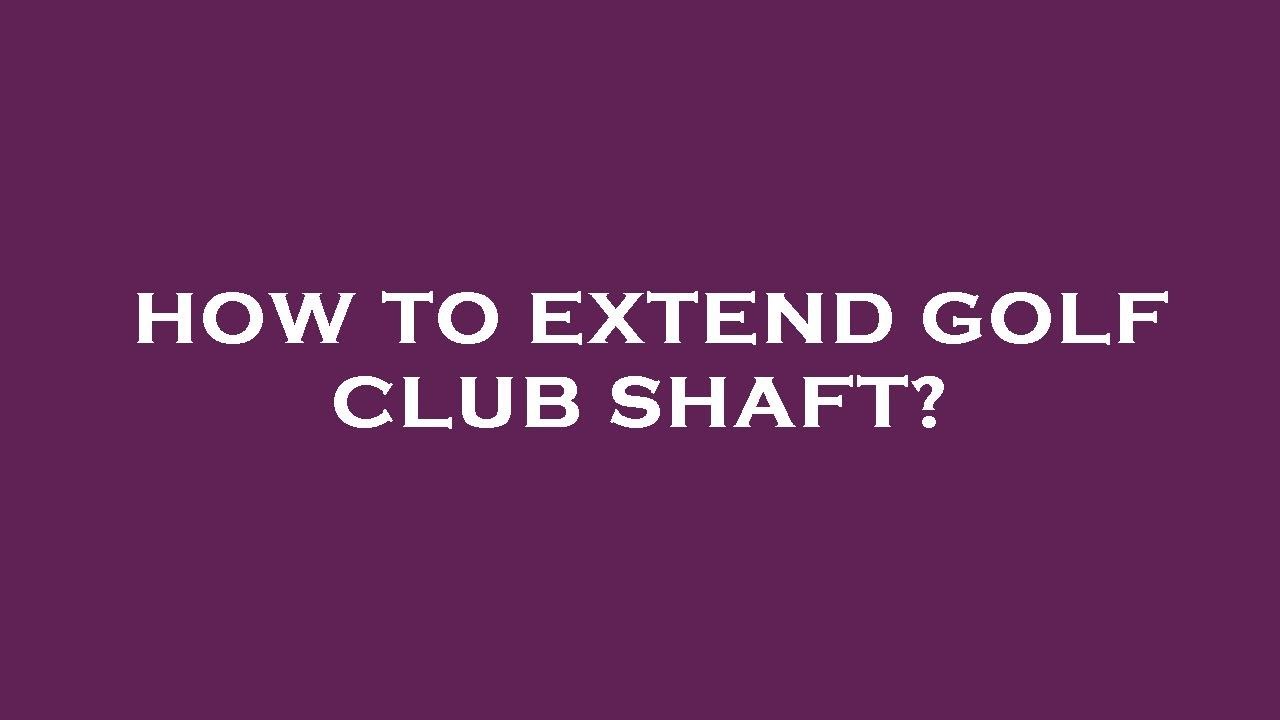How to extend golf club shaft? YouTube