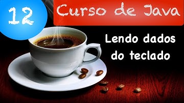 Curso de Java 12: Lendo dados do teclado usando a classe Scanner