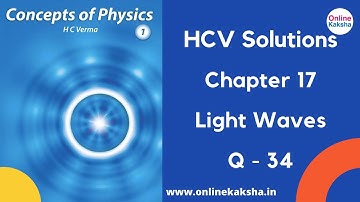 Q 34 Chapter 17 Light Waves HCV Solutions Online Kaksha