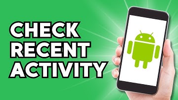 How to Check Recent Activity on Android Phone