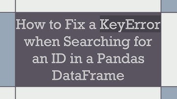 How to Fix a KeyError when Searching for an ID in a Pandas DataFrame