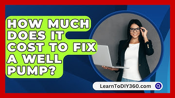 How Much Does It Cost To Fix A Well Pump? - LearnToDIY360.com
