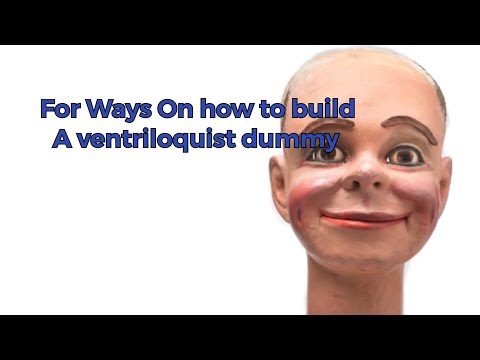 Four Ways on how to built a ventriloquist dummy