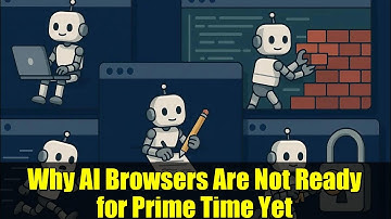 Why AI Browsers Are Not Ready for Prime Time Yet