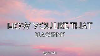 Blackpink - How You Like That Lyrics (Han/Rom/Eng) | LyricsVibe