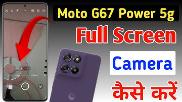 Moto G67 Power 5g full screen camera settings,Moto G67 Power 5g full screen camera kaise karen