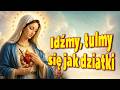 Idźmy, tulmy się jak dziatki, do Serca Maryi Matki. Serce to zna dzieci głos, odwróci bolesny cios.