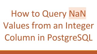 How to Query NaN Values from an Integer Column in PostgreSQL