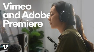 Vimeo integration with Adobe Premiere Pro: Next-level editing meets top-quality hosting