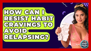 How Can I Resist Habit Cravings To Avoid Relapsing? - Habit Hacks Hub