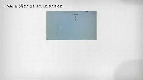 1. What is sqrt [3](8) 7 A. 2 B. 3 C. 4 D. 5 A B C D