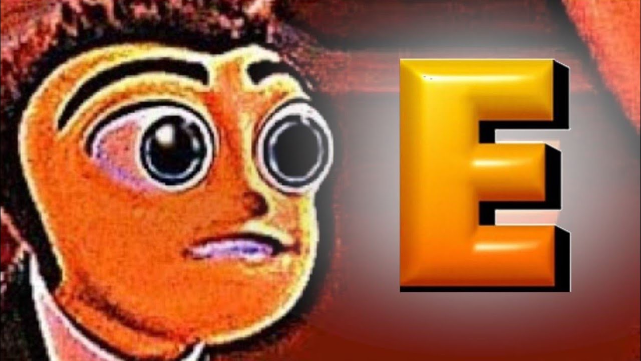 The bee movie but only when anyone says E