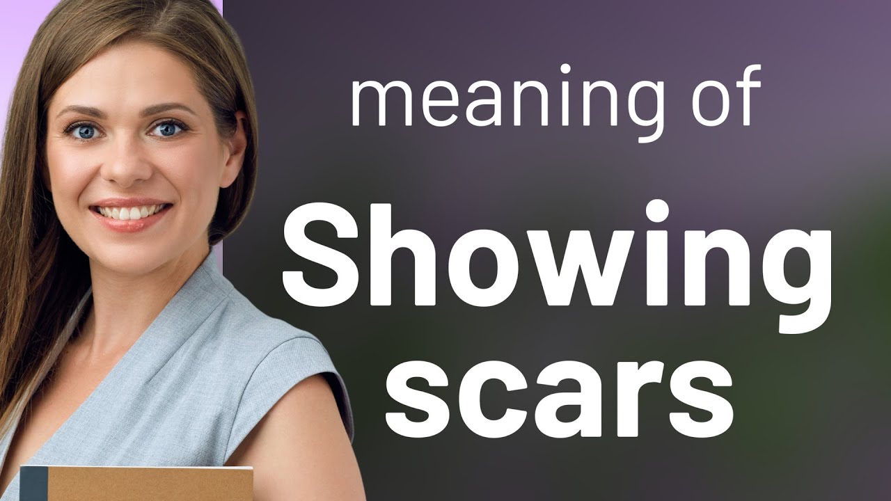 Showing Scars Unveiling the Meaning Behind the Phrase YouTube