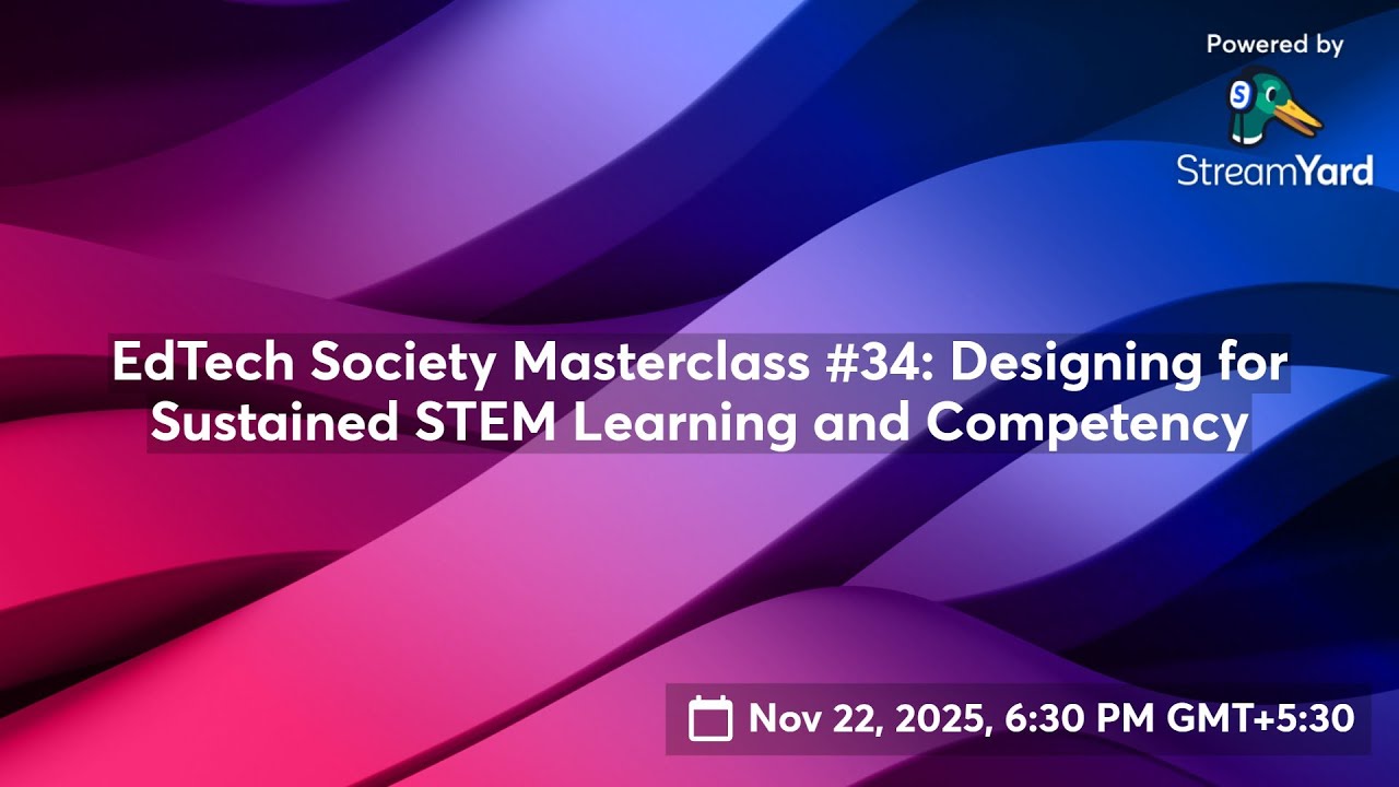 EdTech Society Masterclass #34: Designing for Sustained STEM Learning ...