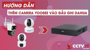 Hướng Dẫn Thêm Camera Yoosee Vào Đầu Ghi Dahua Quá Đơn Giản | CCTVIT.NET