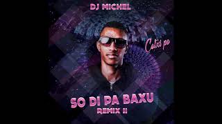 DJ MICHEL[ RM FAMILY] - SO DI PA BAXU REMIX 2 ( 2018)