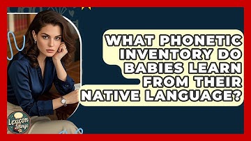 What Phonetic Inventory Do Babies Learn From Their Native Language? - Lexicon Lounge