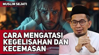 Cara Mengatasi Kegelisahan dan Kecemasan Dalam Kehidupan - Ustadz Adi Hidayat 