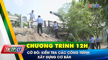 Cờ Đỏ: Kiểm tra các công trình xây dựng cơ bản| Cần Thơ TV