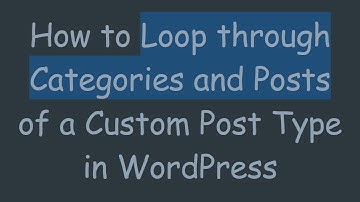 How to Loop through Categories and Posts of a Custom Post Type in WordPress