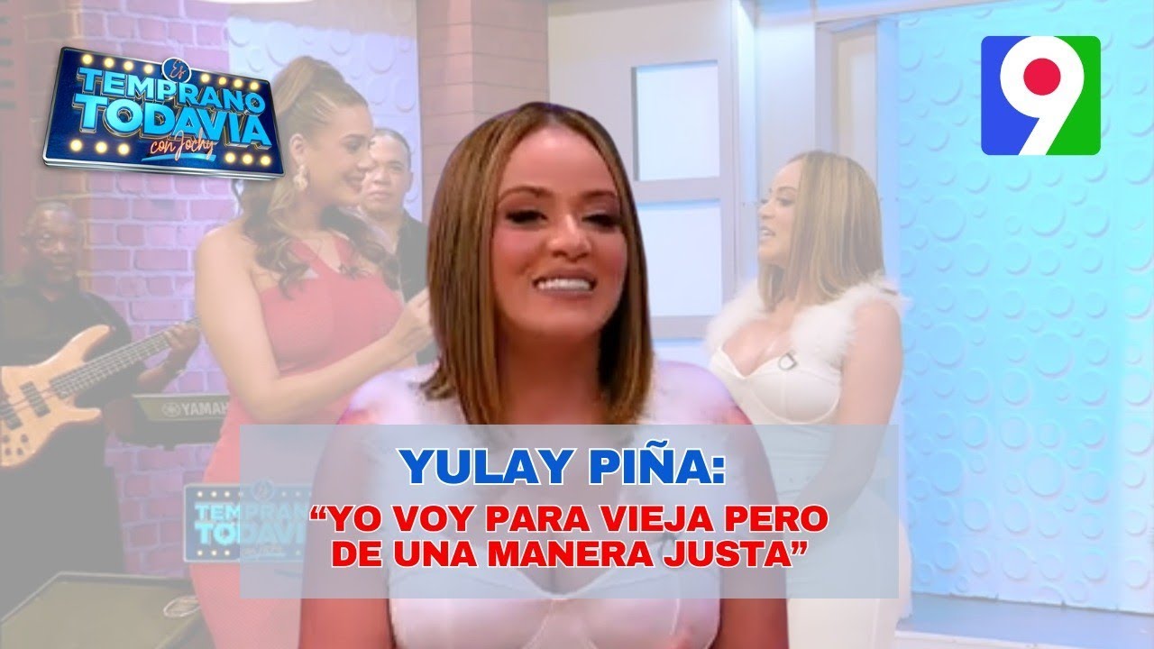 Yulay Piña: “Yo voy para vieja pero de una manera justa” | Es Temprano