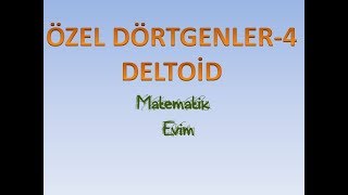 Özel Dörtgenler 4 - Deltoid