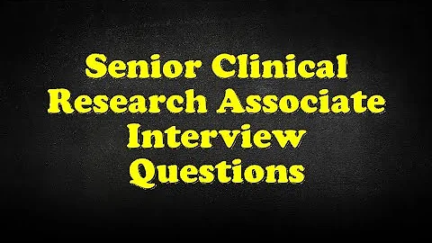Senior Clinical Research Associate Interview Questions