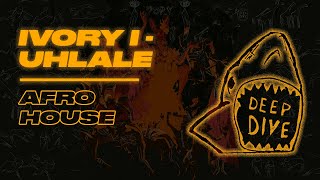 Ivory i - Uhlale | AFRO HOUSE