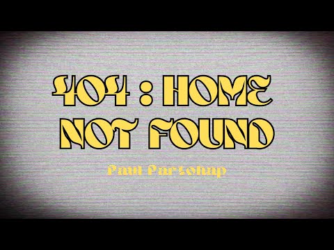 404 : HOME NOT FOUND - PAUL PARTOHAP LYRICS