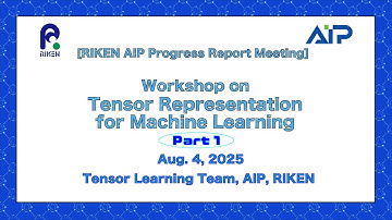 RIKEN AIP PRM Series- Tensor Learning Team, RIKEN-AIP Part 1 (Aug. 4, 2025)