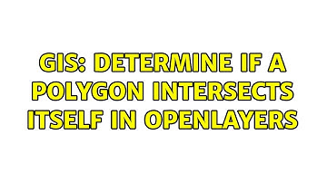 GIS: Determine if a polygon intersects itself in OpenLayers (3 Solutions!!)