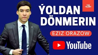 TAZE TURKMEN AYDYMLAR 2021 EZIZ ORAZOW YOLDAN DONMEN JANLY SESIM 2021