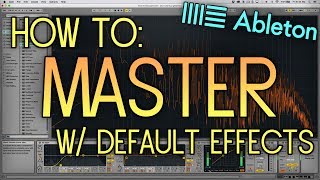 How to Master a Song using Default Ableton Audio Effects (No Third Party Plugins/VST's)