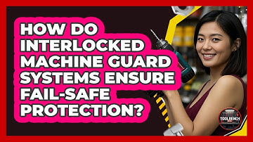 How Do Interlocked Machine Guard Systems Ensure Fail-safe Protection? - ToolBench Pros