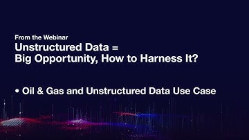 Data Solutions Webinar - Oil & Gas and Unstructured Data Use Case
